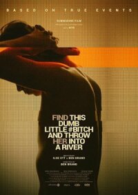 Постер к кинофильму Найди эту тупую сучку и выброси её в реку смотреть онлайн бесплатно