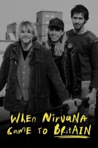 Постер к кинофильму Когда Nirvana пришла в Британию смотреть онлайн бесплатно