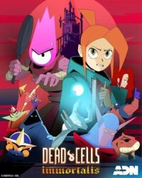 Постер к кинофильму Dead Cells: Неугасаемый смотреть онлайн бесплатно