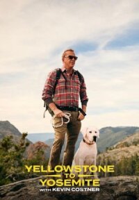 Постер к кинофильму Yellowstone to Yosemite with Kevin Costner смотреть онлайн бесплатно