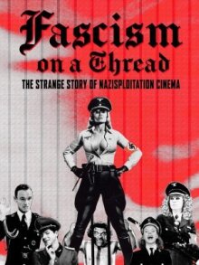 Фашизм на волоске — Странная история нацистского эксплуатационного кино онлайн бесплатно